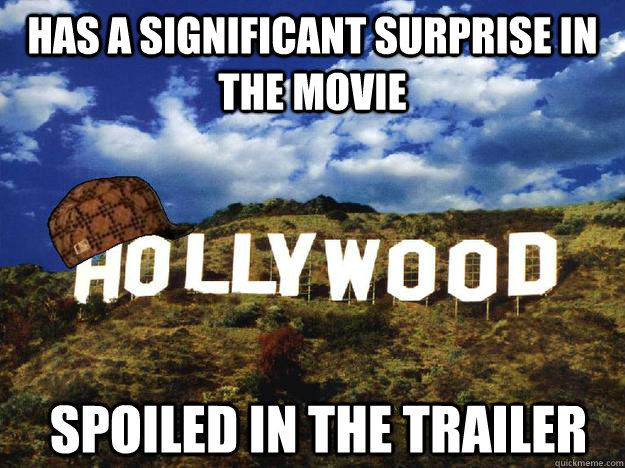 Has a significant surprise in the movie spoiled in the trailer  Scumbag hollywood