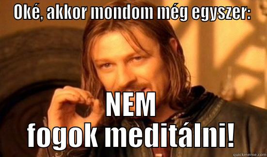 OKÉ, AKKOR MONDOM MÉG EGYSZER: NEM FOGOK MEDITÁLNI! Boromir