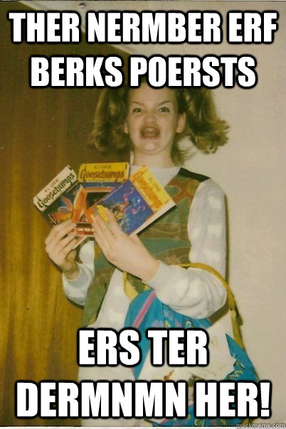 ther nermber erf berks poersts ers ter dermnmn her!  BERKS