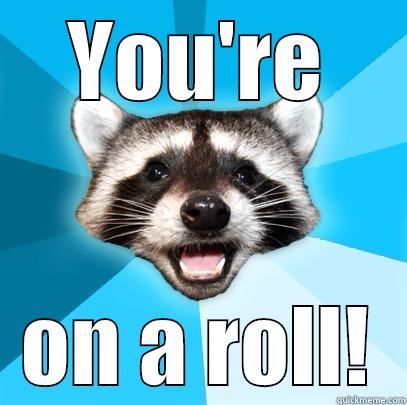 YOU'RE ON A ROLL! Lame Pun Coon