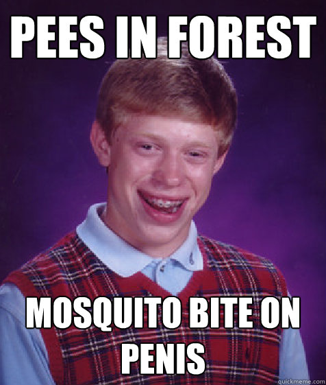 Pees in forest Mosquito bite on penis  Bad Luck Brian