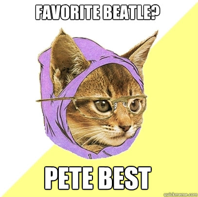 Favorite Beatle? Pete Best  Hipster Kitty