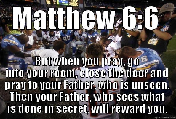 Football Prayer - MATTHEW 6:6 BUT WHEN YOU PRAY, GO INTO YOUR ROOM, CLOSE THE DOOR AND PRAY TO YOUR FATHER, WHO IS UNSEEN. THEN YOUR FATHER, WHO SEES WHAT IS DONE IN SECRET, WILL REWARD YOU. Misc