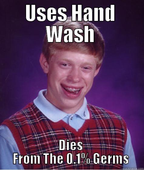 USES HAND WASH DIES FROM THE 0.1% GERMS Bad Luck Brian