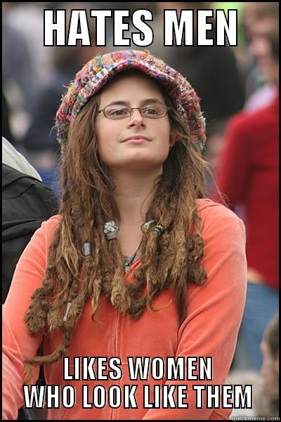 Still doesnt make sense -      HATES MEN      LIKES WOMEN WHO LOOK LIKE THEM College Liberal