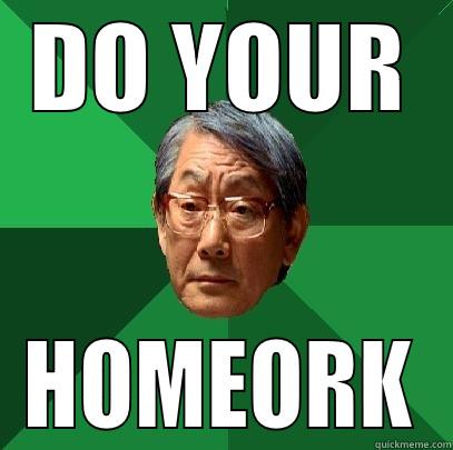 DO YOUR HOMEORK High Expectations Asian Father