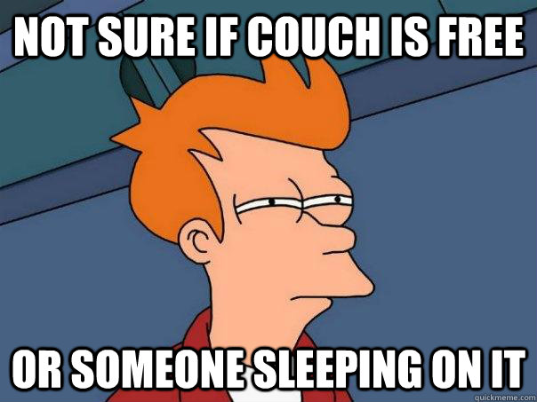 Not sure if couch is free Or someone sleeping on it  Futurama Fry