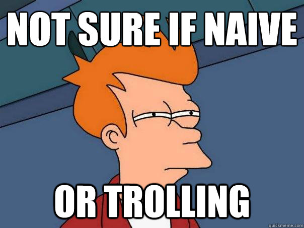 Not sure if naive Or trolling - Not sure if naive Or trolling  Futurama Fry