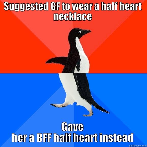 unconsciously friendzoned my girlfriend - SUGGESTED GF TO WEAR A HALF HEART NECKLACE GAVE HER A BFF HALF HEART INSTEAD Socially Awesome Awkward Penguin