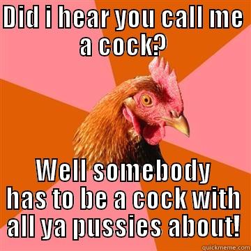 DID I HEAR YOU CALL ME A COCK? WELL SOMEBODY HAS TO BE A COCK WITH ALL YA PUSSIES ABOUT! Anti-Joke Chicken