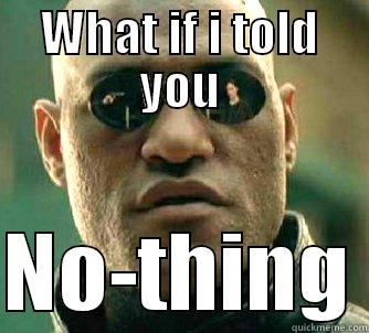 WHAT IF I TOLD YOU  NO-THING Matrix Morpheus