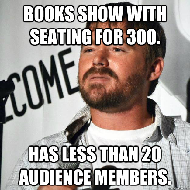 Books show with seating for 300. Has less than 20 audience members. - Books show with seating for 300. Has less than 20 audience members.  mrniceguy