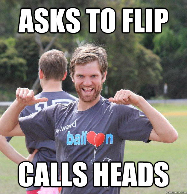 Asks to flip calls heads  Intermediate Male Ultimate Player