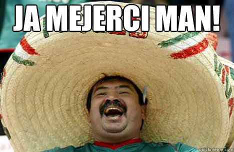 Ja Mejerci man!   Merry mexican