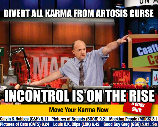 divert all karma from artosis curse incontrol is on the rise - divert all karma from artosis curse incontrol is on the rise  Mad Karma with Jim Cramer