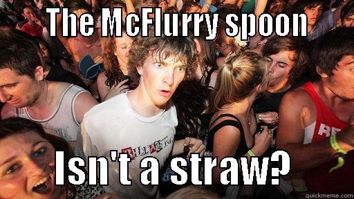      THE MCFLURRY SPOON             ISN'T A STRAW?        Sudden Clarity Clarence