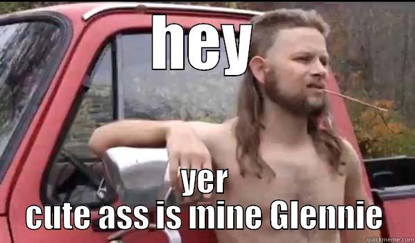 HEY YER CUTE ASS IS MINE GLENNIE Almost Politically Correct Redneck