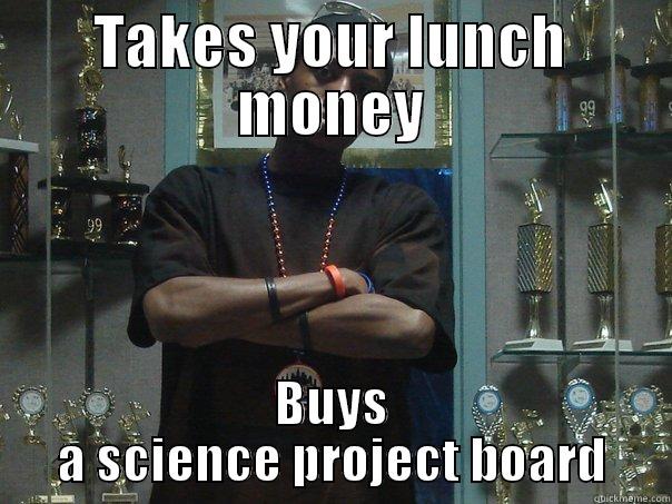 TAKES YOUR LUNCH MONEY BUYS A SCIENCE PROJECT BOARD Misc