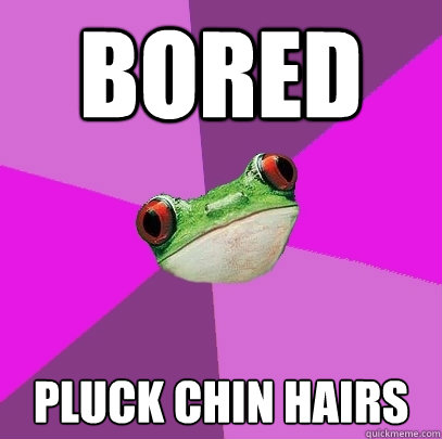 bored pluck chin hairs  Foul Bachelorette Frog