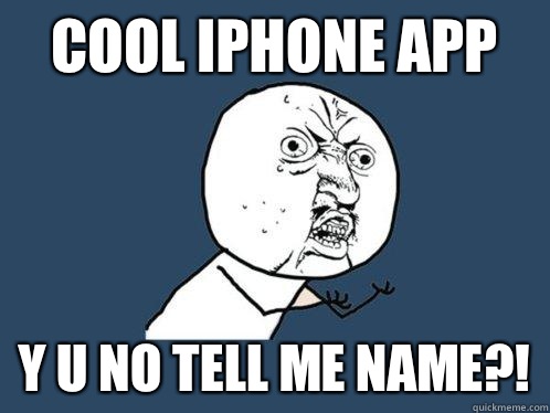 Cool iPhone app y u no tell me name?!  Y U No