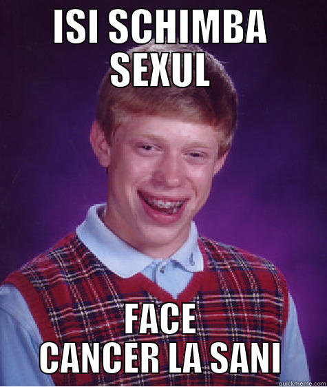 BRIAN SI SCHIMBAREA SEXULUI - ISI SCHIMBA SEXUL FACE CANCER LA SANI Bad Luck Brian