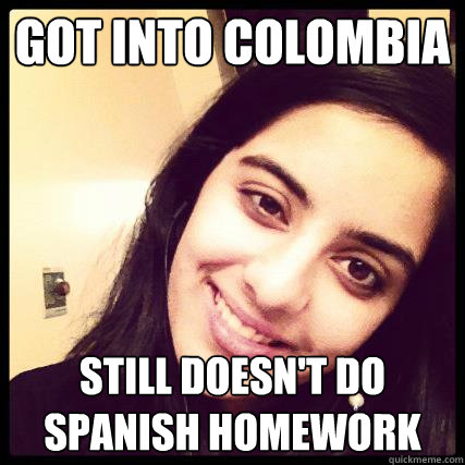 Got into Colombia Still doesn't do Spanish homework  Derpy Alisha