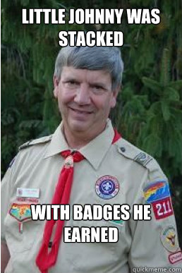 Little Johnny was stacked with badges he earned  Harmless Scout Leader