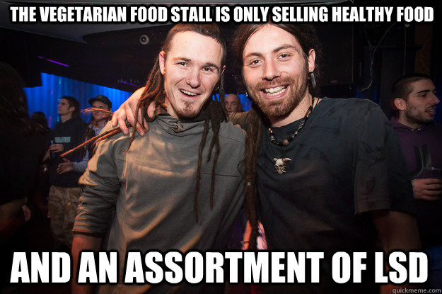 The vegetarian food stall is only selling healthy food and an assortment of LSD  Cool Psytrance Bros