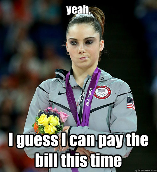 yeah, I guess I can pay the bill this time  McKayla Not Impressed