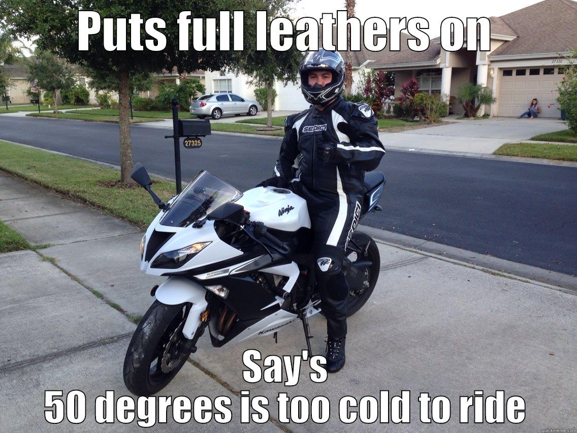 PUTS FULL LEATHERS ON SAY'S 50 DEGREES IS TOO COLD TO RIDE Misc