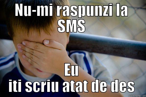 NU-MI RASPUNZI LA SMS EU ITI SCRIU ATAT DE DES Confession kid