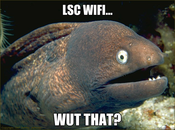 LSC Wifi... WUT That?  Bad Joke Eel