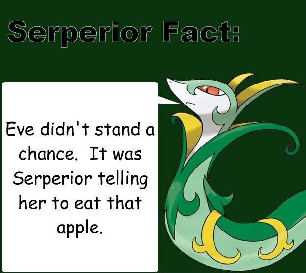 Eve didn't stand a chance.  It was Serperior telling her to eat that apple. - Eve didn't stand a chance.  It was Serperior telling her to eat that apple.  Serperior Facts