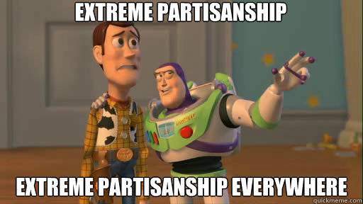 extreme Partisanship extreme partisanship everywhere - extreme Partisanship extreme partisanship everywhere  Everywhere