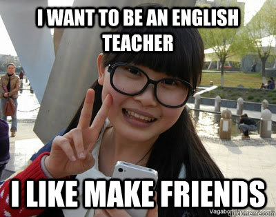 I want to be an English teacher I like make friends  Chinese girl Rainy