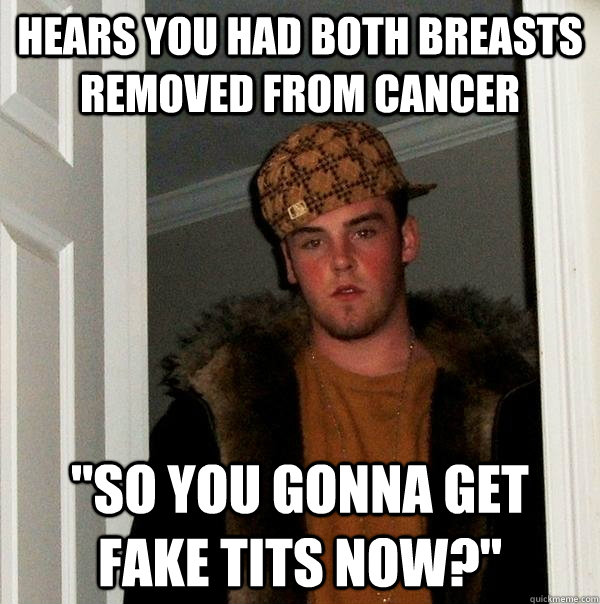 hears you had both breasts removed from cancer 