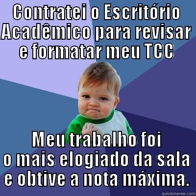 CONTRATEI O ESCRITÓRIO ACADÊMICO PARA REVISAR E FORMATAR MEU TCC MEU TRABALHO FOI O MAIS ELOGIADO DA SALA E OBTIVE A NOTA MÁXIMA. Success Kid