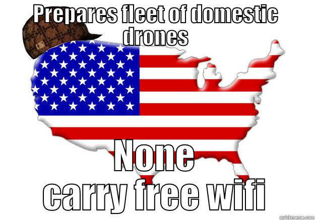 PREPARES FLEET OF DOMESTIC DRONES NONE CARRY FREE WIFI Scumbag america