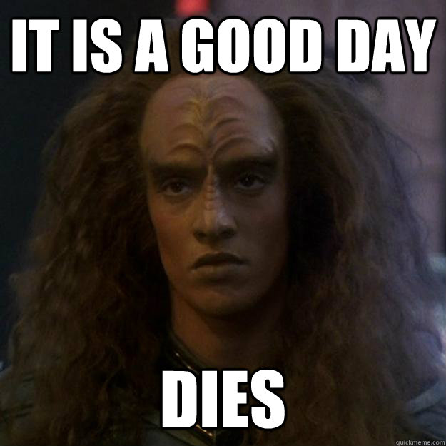 it is a good day dies - it is a good day dies  Freshman Klingon