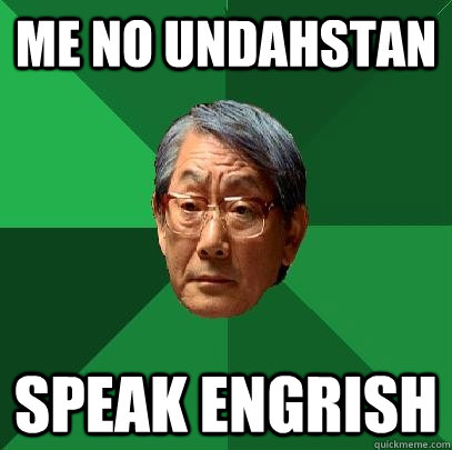 Me no undahstan Speak engrish  High Expectations Asian Father