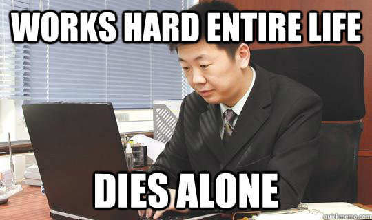 Works hard entire life Dies alone - Works hard entire life Dies alone  Misc