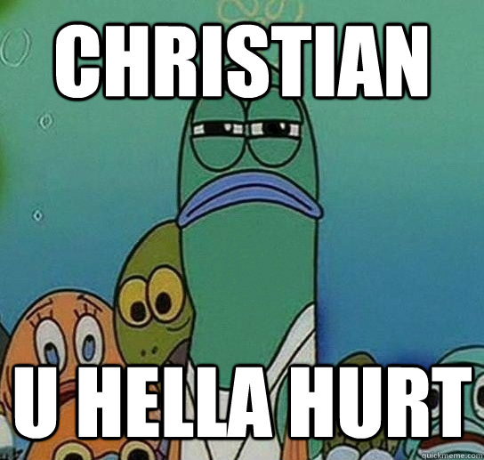 CHRISTIAN U HELLA HURT  Serious fish SpongeBob