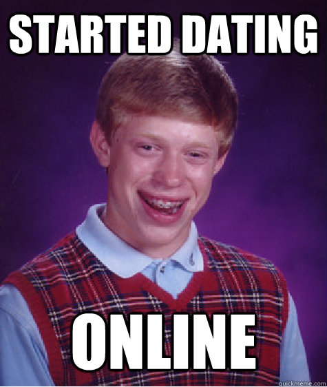 Started dating online  Bad Luck Brian