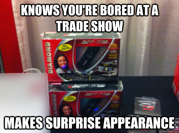 Knows you're bored at a trade show Makes surprise appearance - Knows you're bored at a trade show Makes surprise appearance  Good Graphics Gina