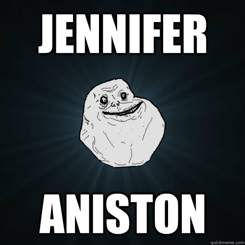 Jennifer Aniston  Forever Alone