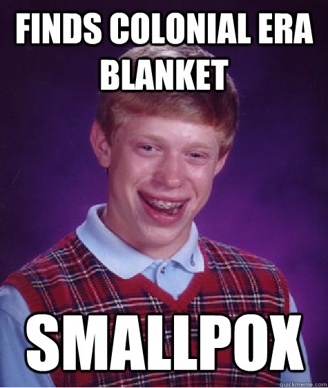 Finds Colonial Era Blanket SMALLPOX  Bad Luck Brian