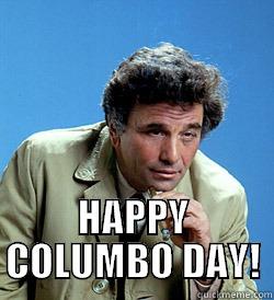 columbo day -  HAPPY COLUMBO DAY! Misc