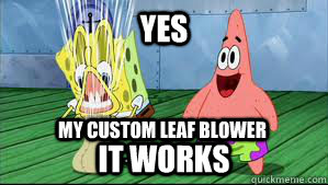 Yes it works my custom leaf blower - Yes it works my custom leaf blower  leaf