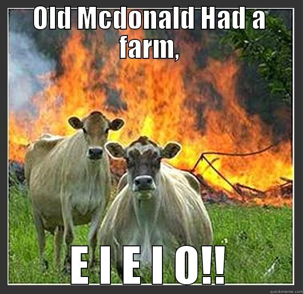 OLD MCDONALD HAD A FARM, E I E I O!! Evil cows