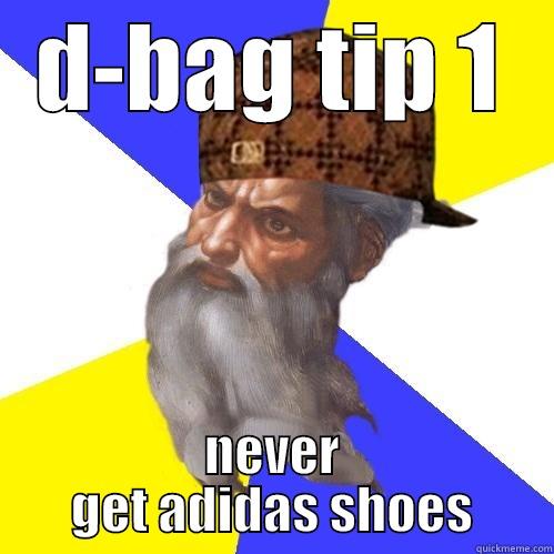 D-BAG TIP 1 NEVER GET ADIDAS SHOES Scumbag Advice God